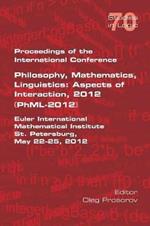 Proceedings of the International Conference Philosophy, Mathematics, Linguistics: Aspects of Interaction, 2012 (Phml-2012): Euler International Mathematical Institute St Petersburg, May 22-25, 2012