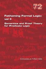 Fathoming Formal Logic: Vol II: Semantics and Proof Theory for Predicate Logic
