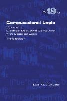Computational Logic: Volume 1: Classical Deductive Computing with Classical Logic. Second Edition