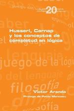 Husserl, Carnap y los conceptos de completud en logica