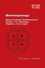 Semitopology. Decentralised Collaborative Action via Topology, Algebra, and Logic