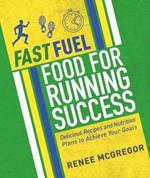 Fast Fuel: Food for Running Success: Delicious Recipes and Nutrition Plans to Achieve Your Goals