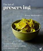 The Art of Preserving: Ancient techniques and modern inventions to capture every season in a jar