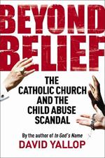 Beyond Belief: The Catholic Church and the Child Abuse Scandal