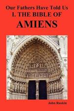 Our Fathers Have Told Us. Part I. The Bible of Amiens.