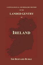 A Genealogical and Heraldic History of the Landed Gentry of Ireland (Paperback)