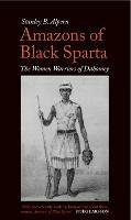 Amazons of Black Sparta: The Women Warriors of Dahomey