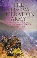 The Kosova Liberation Army: Underground War to Balkan Insurgency, 1948-2001