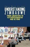 Understanding Zimbabwe: From Liberation to Authoritarianism
