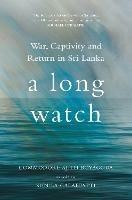 A Long Watch: War, Captivity and Return in Sri Lanka