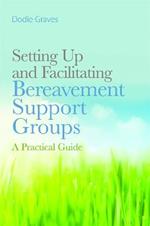 Setting Up and Facilitating Bereavement Support Groups: A Practical Guide