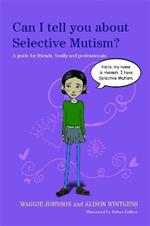 Can I tell you about Selective Mutism?: A guide for friends, family and professionals