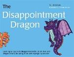 The Disappointment Dragon: Learning to cope with disappointment (for all children and dragon tamers, including those with Asperger syndrome)