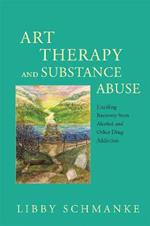 Art Therapy and Substance Abuse: Enabling Recovery from Alcohol and Other Drug Addiction