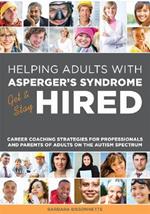 Helping Adults with Asperger's Syndrome Get & Stay Hired: Career Coaching Strategies for Professionals and Parents of Adults on the Autism Spectrum