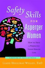 Safety Skills for Asperger Women: How to Save a Perfectly Good Female Life