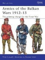 Armies of the Balkan Wars 1912-13: The priming charge for the Great War