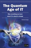 The Quantum Age of IT: Why Everything You Know About IT is About to Change