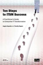 Ten Steps to ITSM Success: A Practitioner's Guide to Enterprise IT Transformation