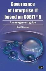 Governance of Enterprise IT Based on COBIT 5: A Management Guide