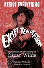 Resist Everything Except Temptation: The Anarchist Philosophy of Oscar Wilde