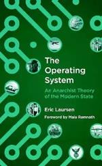 The Operating System: An anarchist Theory of the Modern State