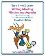 Writing Meeting Minutes and Agendas;  Taking Notes of Meetings, Sample Minutes and Agendas, Ideas for Formats and Templates: Minute Taking Training with Lots of Examples and Exercises