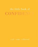 The Little Book of Confidence: Cool Calm Collected