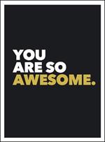 You Are So Awesome: Positive Quotes and Affirmations for Encouragement