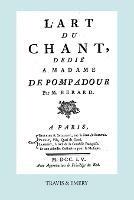 L'Art Du Chant, Dedie a Madame de Pompadour. (Facsimile of 1755 Edition).