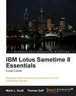 IBM Lotus Sametime 8 Essentials: A User's Guide