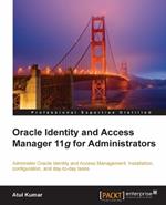 Oracle Identity and Access Manager 11g for Administrators: Administer Oracle Identity Management: installation, configuration, and day-to-day tasks.