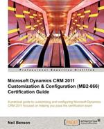 Microsoft Dynamics CRM 2011 Customization & Configuration (MB2-866) Certification Guide