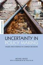 Uncertainty in Policy Making: Values and Evidence in Complex Decisions