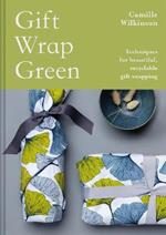 Gift Wrap Green: Techniques for beautiful, recyclable gift wrapping