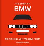 The Spirit of BMW: 50 Reasons Why We Love Them