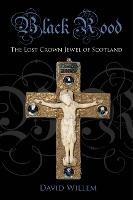 Black Rood: The Lost Crown Jewel of Scotland