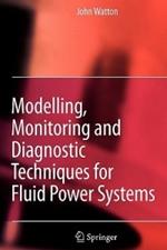 Modelling, Monitoring and Diagnostic Techniques for Fluid Power Systems