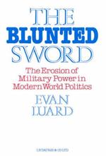 The Blunted Sword: Erosion of Military Power in Modern World Politics