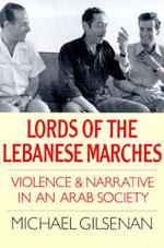 Lords of the Lebanese Marches: Violence, Power, Narrative in an Arab Society