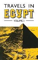 Travels in Upper and Lower Egypt During the Campaigns of General Bonaparte by Vivant Denon, Translated from the French to Which is Prefixed an Historical Account of the Invasion of Egypt by the French by E.A. Kendal, Esq