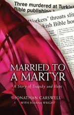 Married to a Martyr: The Story of the Murder of a Missionary in Turkey