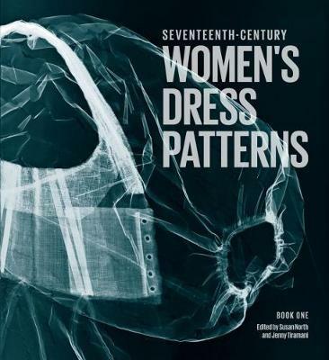 Seventeenth Century Women's Dress Patterns: Book One - Susan North,Jenny Tiramani - cover