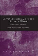 Ulster Presbyterians in the Atlantic World: Religion, Politics and Identity