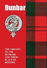 Dunbar: The Origins of the Dunbars and Their Place in History