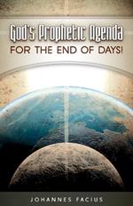 God's Prophetic Agenda: For the End of Days!