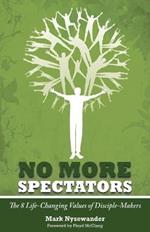No More Spectators: The 8 Life-changing Values of Disciple-makers
