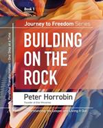 Building on the Rock: Keys to Personal Transformation