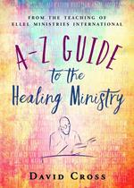 A-Z Guide to the Healing Ministry