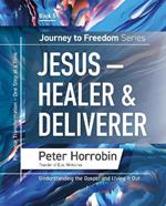 Jesus - Healer & Deliverer: Personal Transformation One Step at a Time